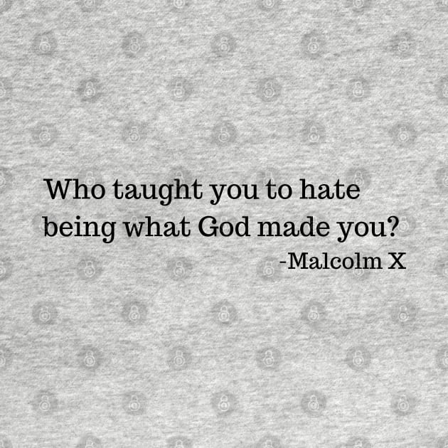 Who taught you to hate being what God made you? by UrbanLifeApparel